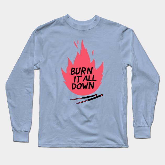 burn it all down Long Sleeve T-Shirt by janrewes